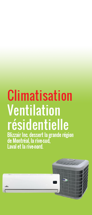 ClimatisationVentilation résidentielleBlizzair Inc. dessert la grande régionde Montréal, la rive-sud,Laval et la rive-nord.